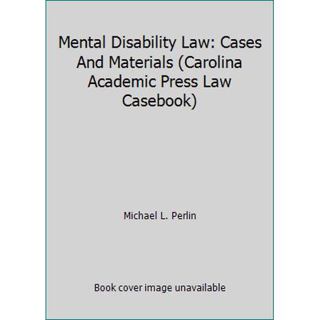 Mental Disability Law: Cases And Materials (Carolina Academic Press Law Casebook) [Hardcover - Used]
