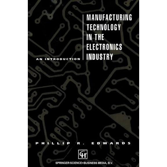 Manufacturing Technology in the Electronics Industry: An Introduction, (Paperback)