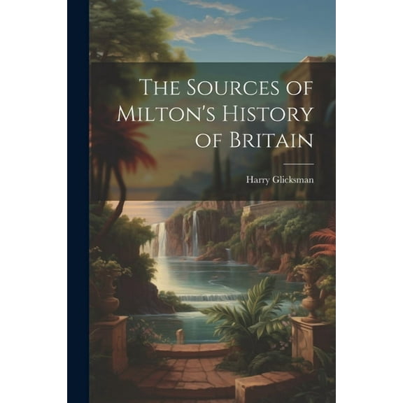 The Sources of Milton's History of Britain, (Paperback)