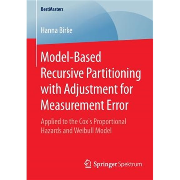 Pre-Owned Bestmasters: Model-Based Recursive Partitioning with Adjustment for Measurement Error: Applied to the Cox's Proportional Hazards and Weibull Model (Paperback)