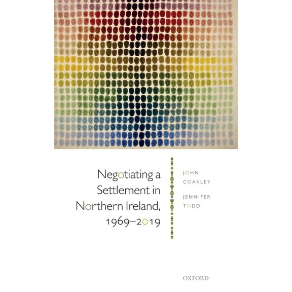 Negotiating a Settlement in Northern Ireland: From Sunningdale to St Andrews, (Hardcover)