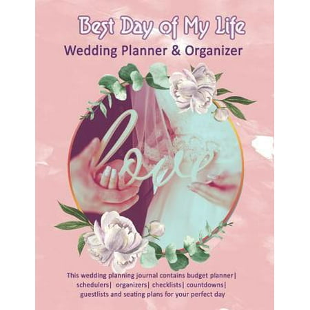 Best Day of My Life: Wedding Planner & Organizer: This wedding planning journal contains budget planner schedulers organizers checklists co