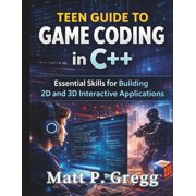 The Young Tech Builders Teen Guide to Game Coding in C++: Essential Skills for Building 2D and 3D Interactive Applications, Book 1, (Paperback)