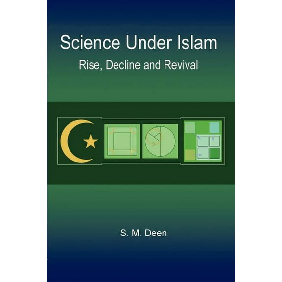 Science Under Islam: Rise, Decline and Revival (Paperback)