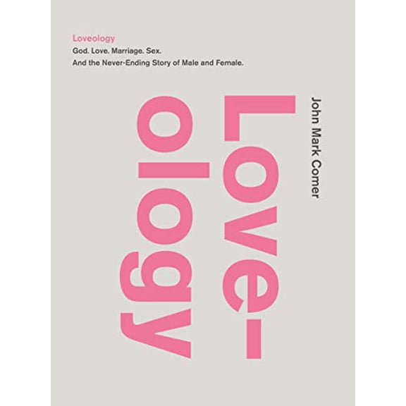 Pre-Owned Loveology: God. Love. Marriage. Sex. And the Never-Ending Story of Male and Female., 9780310337263, 0310337267, Hardcover, F First Edition Used edition