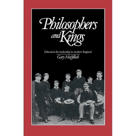Philosophers and Kings: Education for Leadership in Modern England, (Hardcover)