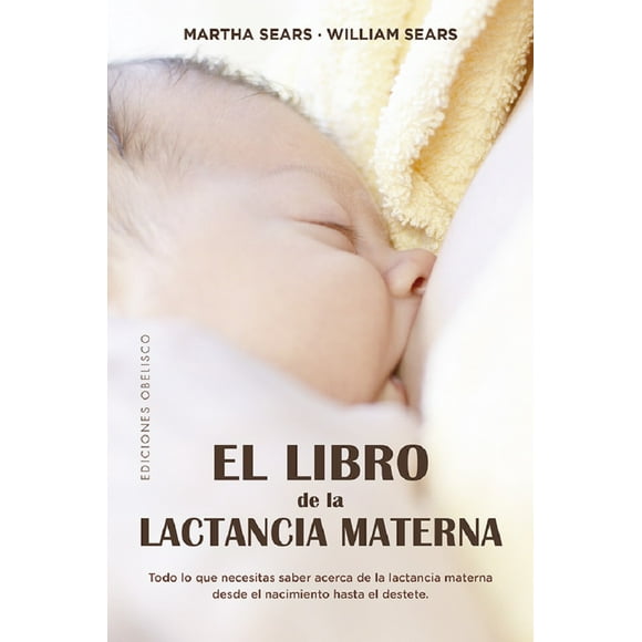 EL LIBRO DE LA LACTANCIA MATERNA EDICIONES OBELISCO MARTHA SEARS / WILLIAM SEARS
