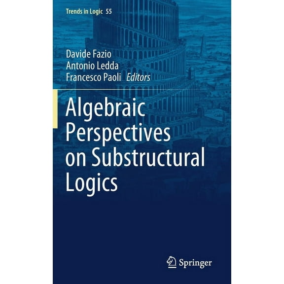 Trends in Logic Algebraic Perspectives on Substructural Logics, Book 55, (Hardcover)