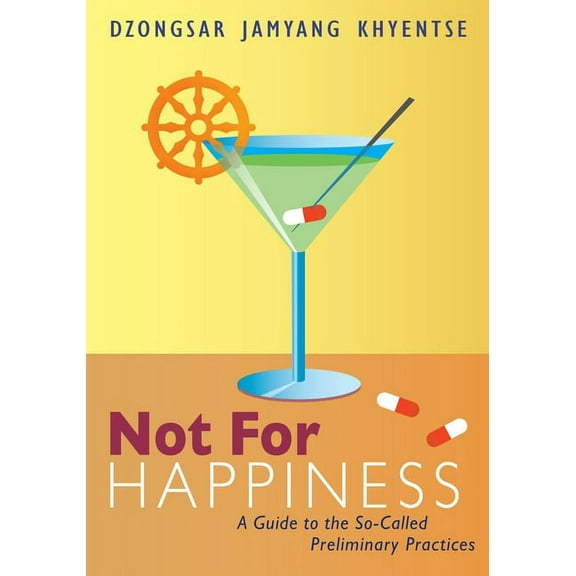 Not for Happiness: A Guide to the So-Called Preliminary Practices, (Paperback)