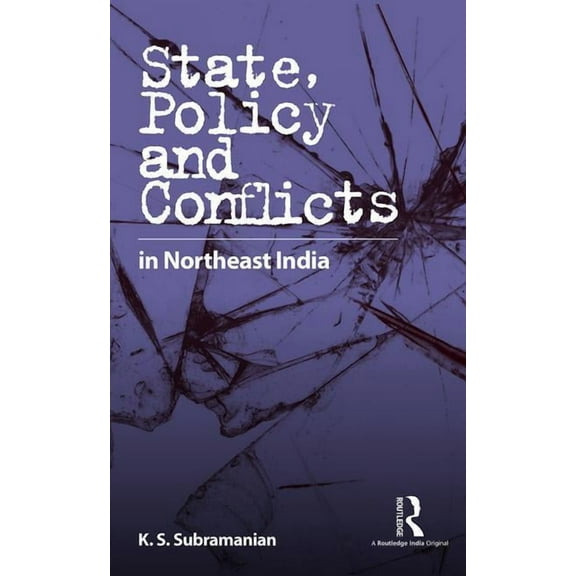 State, Policy and Conflicts in Northeast India, (Hardcover)