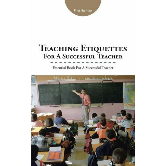Teaching Etiquettes for a Successful Teacher: Essential Book for a Successful Teacher, (Paperback)