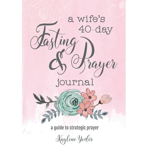 A Wife's 40-Day Fasting and Prayer Journal: A Guide to Strategic Prayer, (Paperback)