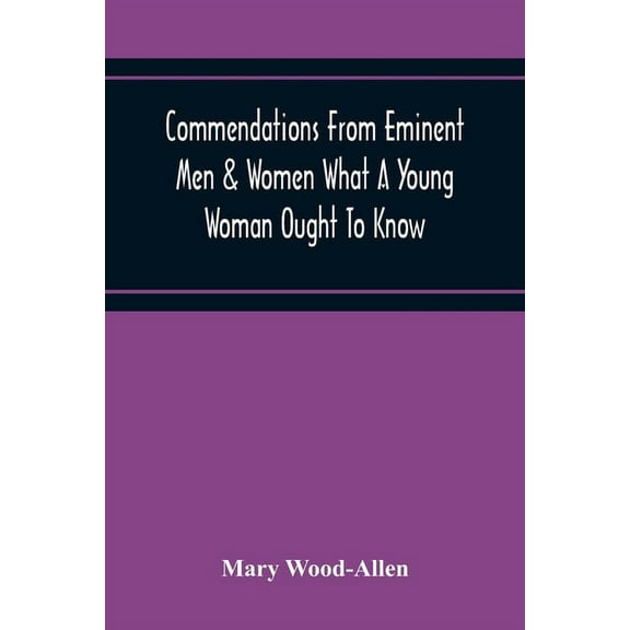 Commendations From Eminent Men & Women What A Young Woman Ought To Know, (Paperback)
