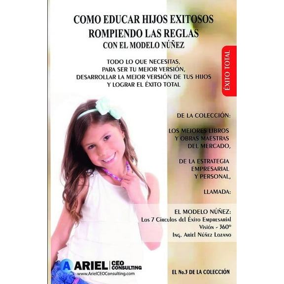 Cómo Educar Hijos Exitosos, Rompiendo Las Reglas Con El Modelo Núñez. : Todo Lo Que Necesitas, Para Ser Tu Mejor Versión, Desarrollar La Mejor Version de Tus Hijos Y Lograr El Éxito Total. (Paperback)
