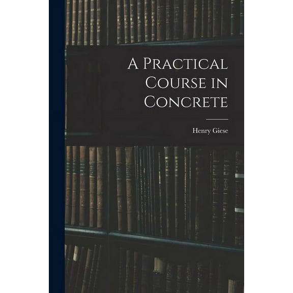 A Practical Course in Concrete, (Paperback)