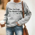 thumbnail image 2 of Women’s I’m Yes Cold Me 24/7 Printed Funny Sweatshirt Long Sleeve Crewneck Casual Loose Pullover Top Humorous Winter Graphic Tee for Fall and Cold Weather Days, 2 of 6
