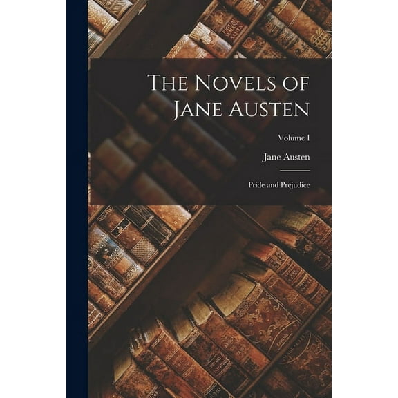 The Novels of Jane Austen : Pride and Prejudice; Volume I (Paperback)