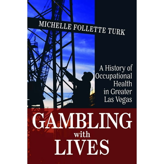 Shepperson Series in Nevada History: Gambling With Lives : A History of Occupational Health in Greater Las Vegas (Paperback)