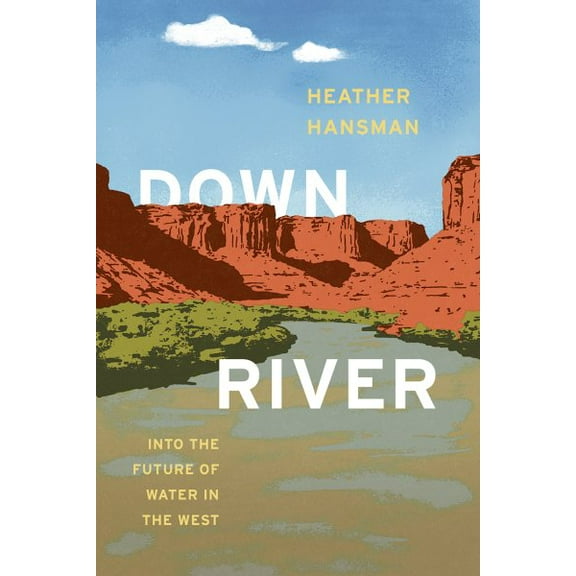 Downriver : Into the Future of Water in the West (Hardcover)