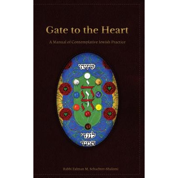 Gate to the Heart: A Manual of Contemplative Jewish Practice -- Netanel Miles-Y?pez