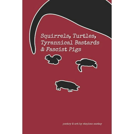 Squirrels Turtles Tyrannical Bastards & Fascist Pigs (Paperback)