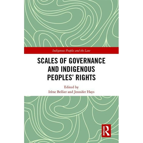Indigenous Peoples and the Law Scales of Governance and Indigenous Peoples' Rights, (Hardcover)