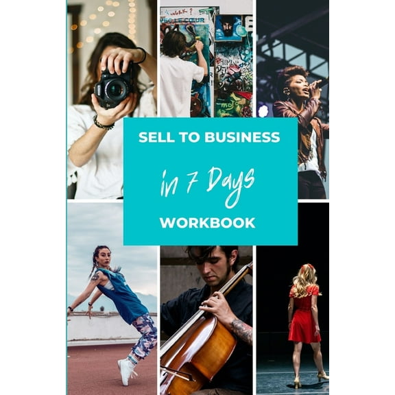 Selling to Business Workbook : How to turn your creativity into a product or service to sell to business in 7 Days (Paperback)
