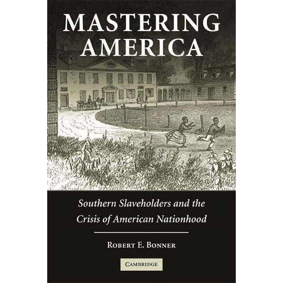 Cambridge Studies on the American South Mastering America, (Paperback)