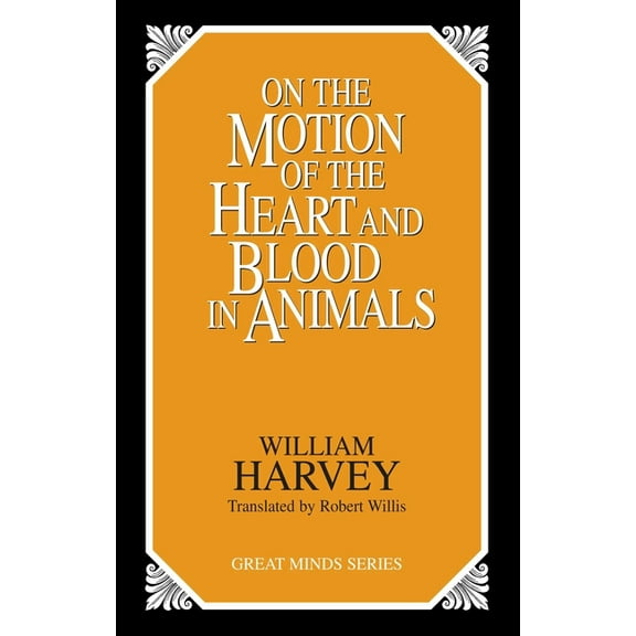 Great Minds On the Motion of the Heart and Blood in Animals, (Paperback)