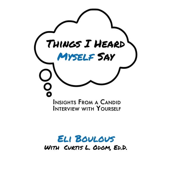 Things I Heard Myself Say: Insights From A Candid Interview With Yourself (Paperback)