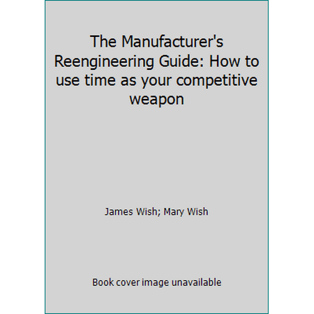 The Manufacturer's Reengineering Guide: How to use time as your competitive weapon, Used [Paperback]
