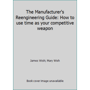The Manufacturer's Reengineering Guide: How to use time as your competitive weapon, Used [Paperback]