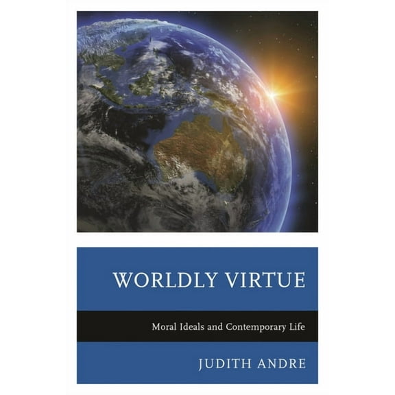 Worldly Virtue: Moral Ideals and Contemporary Life, (Hardcover)