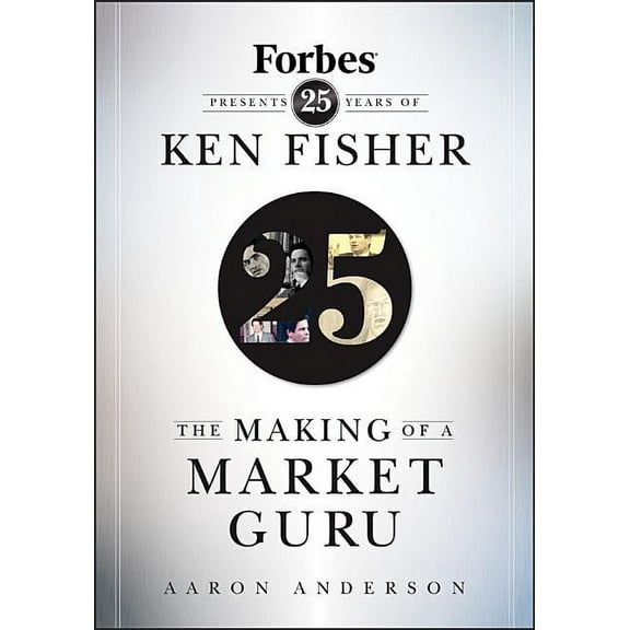 The Making of a Market Guru: Forbes Presents 25 Years of Ken Fisher, (Hardcover)