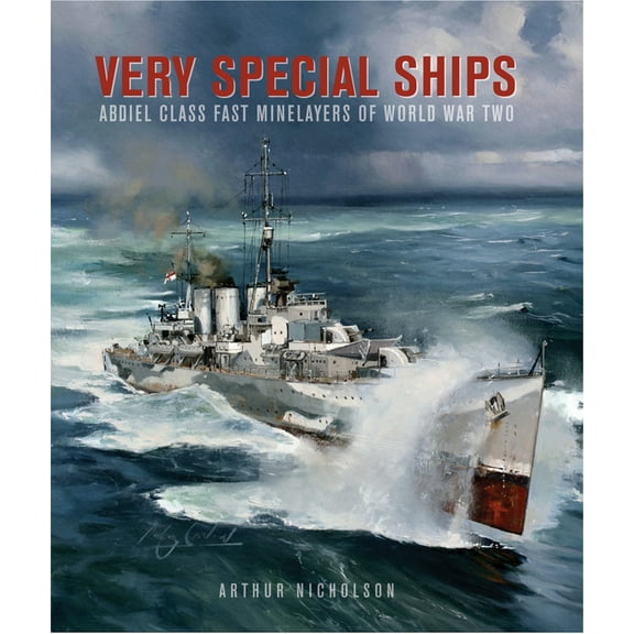 Very Special Ships: Abdiel-Class Fast Minelayersof World War Two, (Hardcover)