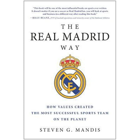 The Real Madrid Way : How Values Created the Most Successful Sports Team on the (Best Way From Madrid To Barcelona)