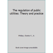 The regulation of public utilities: Theory and practice 0910325049 (Hardcover - Used)