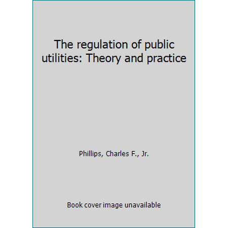 The regulation of public utilities: Theory and practice 0910325049 (Hardcover - Used)