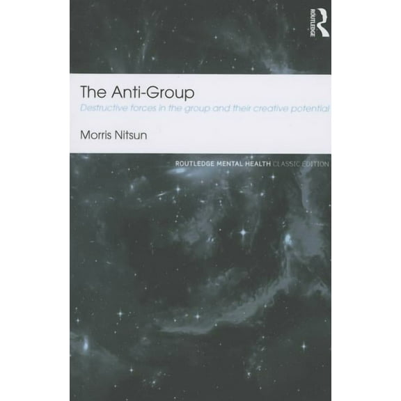 Routledge Mental Health Classic Editions The Anti-Group: Destructive Forces in the Group and their Creative Potential, (Paperback)