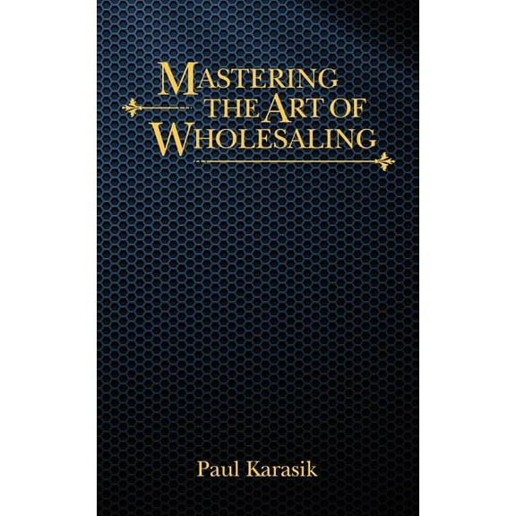Mastering The Art of Wholesaling, (Paperback)