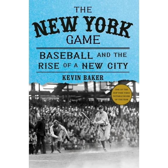 The New York Game: Baseball and the Rise of a New City, (Hardcover)