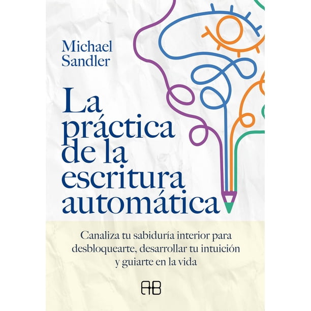 Libro La Practica De La Escritura Automatica Tapa Blanda, Autor Michael Sandler, Editorial Arkano Books