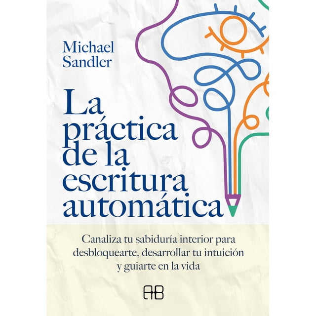 Libro La Practica De La Escritura Automatica Tapa Blanda, Autor Michael Sandler, Editorial Arkano Books