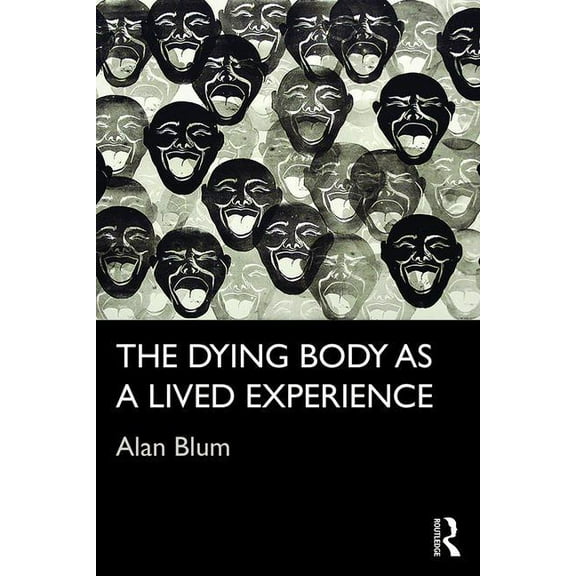 Routledge Studies in the Sociology of He The Dying Body as a Lived Experience, (Hardcover)