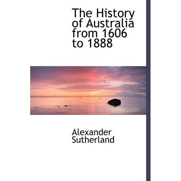 The History of Australia from 1606 to 1888 (Hardcover)