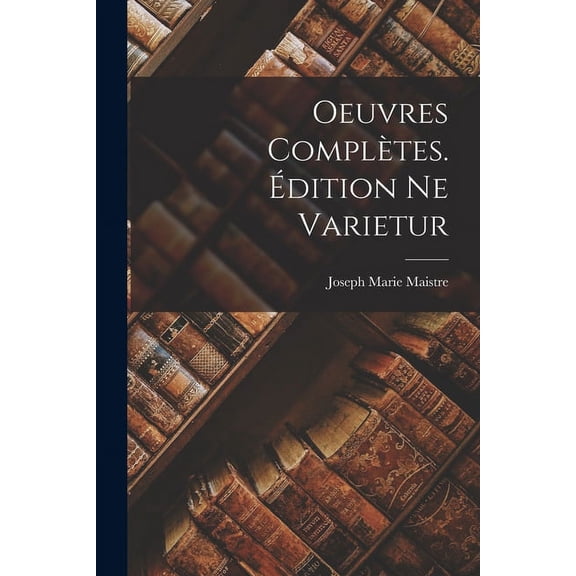 Oeuvres Complètes. Édition ne Varietur (Paperback)