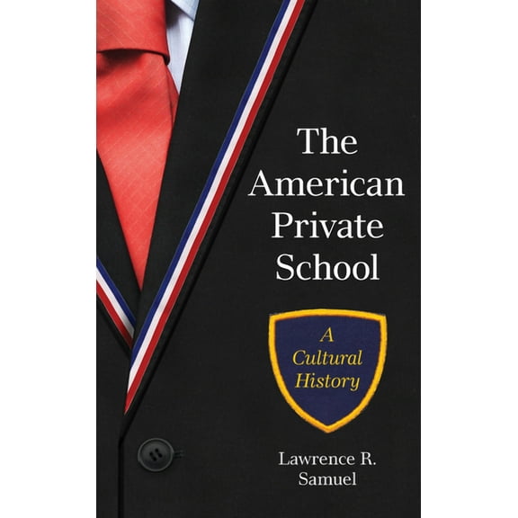 The American Private School: A Cultural History, (Hardcover)