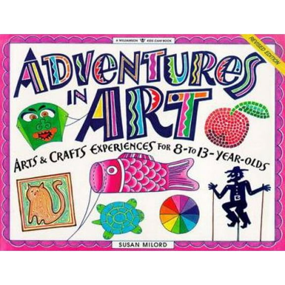 Pre-Owned Adventures in Art: Arts & Crafts Experiences for 8-To 13-Year Olds (Williamson Kids Can! Series) (Paperback) 1885593139 9781885593139