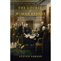 The Revolutionary Age Course of Human Events: The Declaration of Independence and the Historical Origins of the United States, (Paperback)