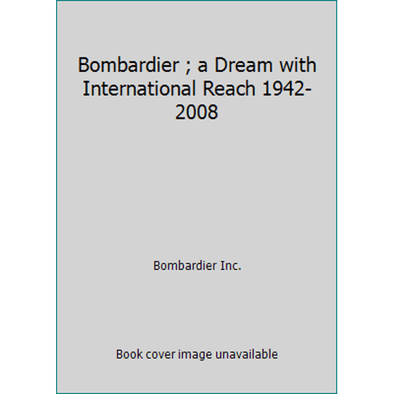 Pre-Owned Bombardier ; a Dream with International Reach 1942-2008 (Hardcover) 2921393875 9782921393874